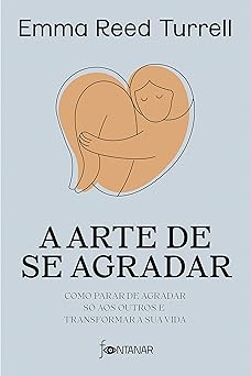 A arte de se agradar Como parar de agrada Emma Reed Turrell